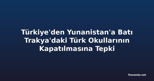Türkiye'den Yunanistan'a Batı Trakya'daki Türk Okullarının Kapatılmasına Tepki