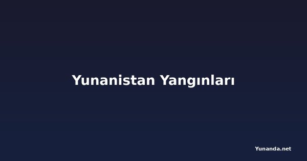 Yunanistan Yangınları