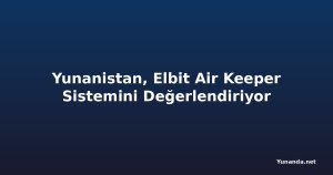 Yunanistan, Elbit Air Keeper Sistemini Değerlendiriyor