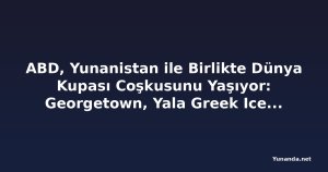 ABD, Yunanistan ile Birlikte Dünya Kupası Coşkusunu Yaşıyor: Georgetown, Yala Greek Ice Cream'in Birinci Yılını Kutluyor