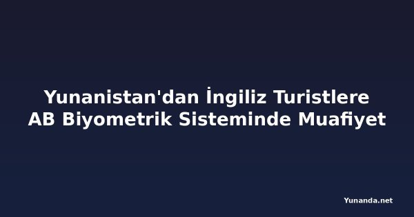 Yunanistan'dan İngiliz Turistlere AB Biyometrik Sisteminde Muafiyet