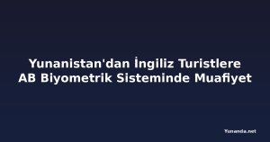 Yunanistan'dan İngiliz Turistlere AB Biyometrik Sisteminde Muafiyet