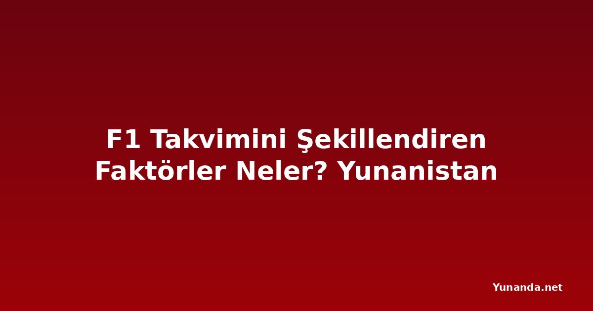 F1 Takvimini Şekillendiren Faktörler Neler? Yunanistan
