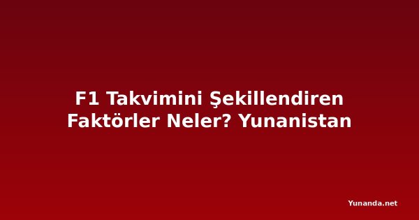 F1 Takvimini Şekillendiren Faktörler Neler? Yunanistan