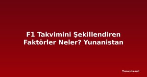 F1 Takvimini Şekillendiren Faktörler Neler? Yunanistan