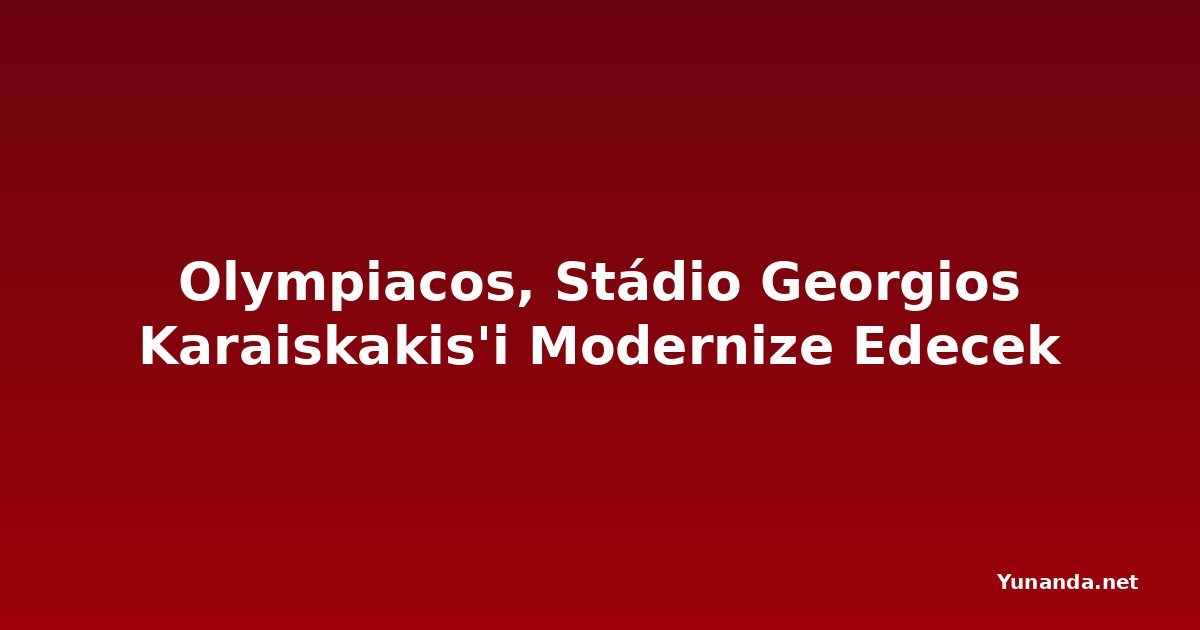 Olympiacos, Stádio Georgios Karaiskakis'i Modernize Edecek