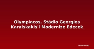 Olympiacos, Stádio Georgios Karaiskakis'i Modernize Edecek