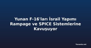 Yunan F-16'ları İsrail Yapımı Rampage ve SPICE Sistemlerine Kavuşuyor