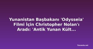 Yunanistan Başbakanı 'Odysseia' Filmi İçin Christopher Nolan'ı Aradı: 'Antik Yunan Kültürüne İlgiyi Artırdı'