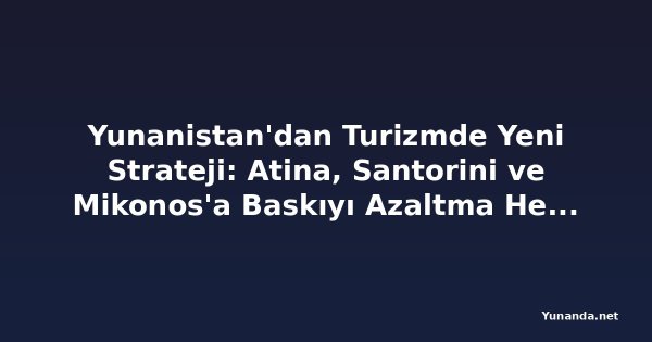 Yunanistan'dan Turizmde Yeni Strateji: Atina, Santorini ve Mikonos'a Baskıyı Azaltma Hedefi