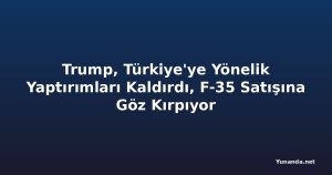 Trump, Türkiye'ye Yönelik Yaptırımları Kaldırdı, F-35 Satışına Göz Kırpıyor