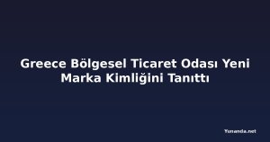Greece Bölgesel Ticaret Odası Yeni Marka Kimliğini Tanıttı