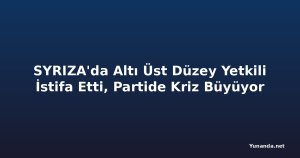 SYRIZA'da Altı Üst Düzey Yetkili İstifa Etti, Partide Kriz Büyüyor