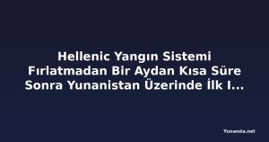 Hellenic Yangın Sistemi Fırlatmadan Bir Aydan Kısa Süre Sonra Yunanistan Üzerinde İlk Işığını Aldı