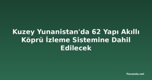 Kuzey Yunanistan'da 62 Yapı Akıllı Köprü İzleme Sistemine Dahil Edilecek