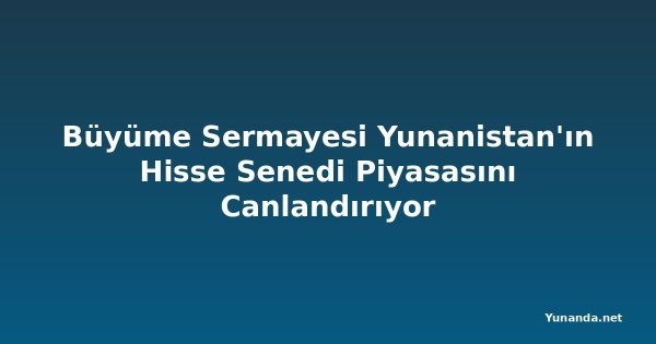 Büyüme Sermayesi Yunanistan'ın Hisse Senedi Piyasasını Canlandırıyor
