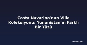 Costa Navarino'nun Villa Koleksiyonu: Yunanistan'ın Farklı Bir Yüzü