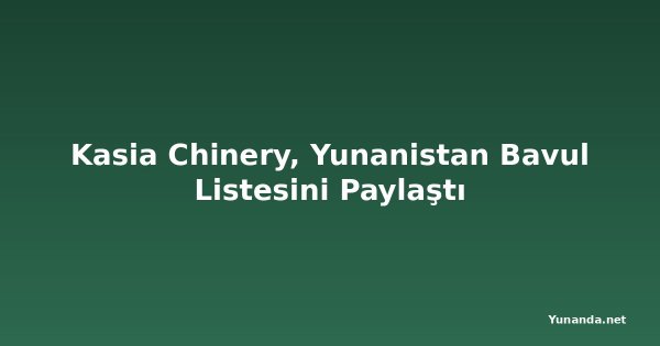 Kasia Chinery, Yunanistan Bavul Listesini Paylaştı