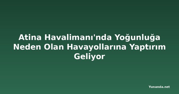 Atina Havalimanı'nda Yoğunluğa Neden Olan Havayollarına Yaptırım Geliyor