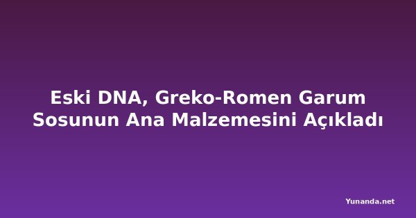 Eski DNA, Greko-Romen Garum Sosunun Ana Malzemesini Açıkladı