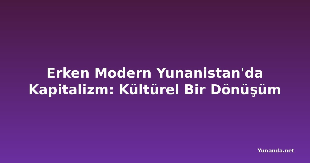 Erken Modern Yunanistan'da Kapitalizm: Kültürel Bir Dönüşüm