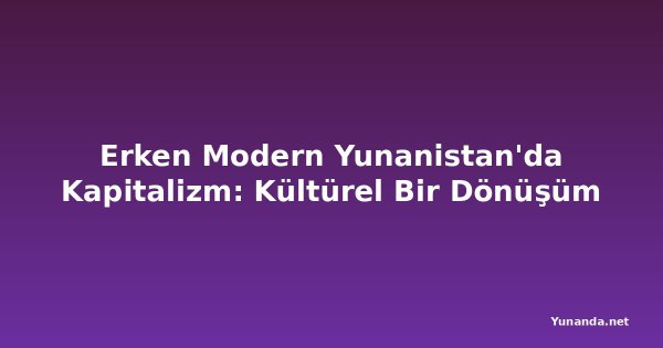 Erken Modern Yunanistan'da Kapitalizm: Kültürel Bir Dönüşüm
