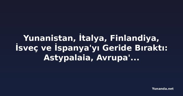 Yunanistan, İtalya, Finlandiya, İsveç ve İspanya'yı Geride Bıraktı: Astypalaia, Avrupa'nın Yaz Tatilinde Yıldızı Parlayan Destinasyonu Oldu