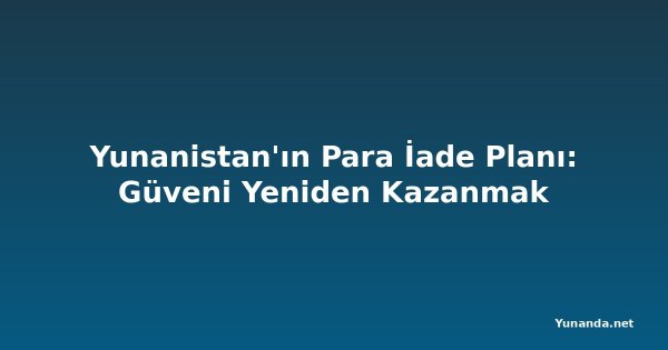 Yunanistan'ın Para İade Planı: Güveni Yeniden Kazanmak