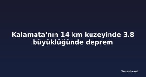 Kalamata'nın 14 km kuzeyinde 3.8 büyüklüğünde deprem