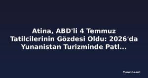 Atina, ABD'li 4 Temmuz Tatilcilerinin Gözdesi Oldu: 2026'da Yunanistan Turizminde Patlama Bekleniyor