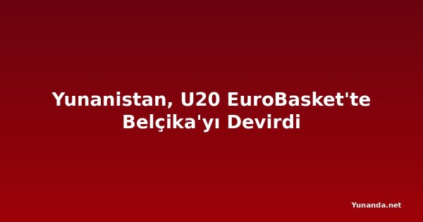 Yunanistan, U20 EuroBasket'te Belçika'yı Devirdi