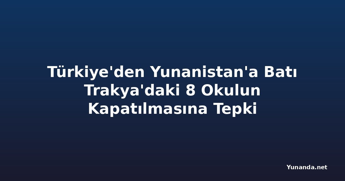 Türkiye'den Yunanistan'a Batı Trakya'daki 8 Okulun Kapatılmasına Tepki
