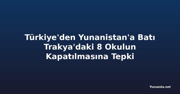 Türkiye'den Yunanistan'a Batı Trakya'daki 8 Okulun Kapatılmasına Tepki