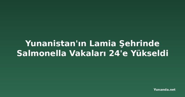 Yunanistan'ın Lamia Şehrinde Salmonella Vakaları 24'e Yükseldi
