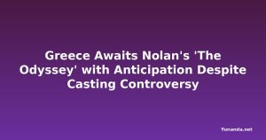 Greece Awaits Nolan's 'The Odyssey' with Anticipation Despite Casting Controversy