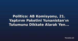Politico: AB Komisyonu, 21. Yaptırım Paketini Yunanistan'ın Tutumunu Dikkate Alarak Yeniden Düzenleyebilir