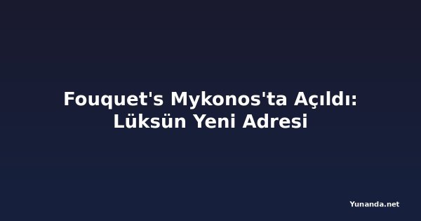 Fouquet's Mykonos'ta Açıldı: Lüksün Yeni Adresi