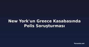 New York'un Greece Kasabasında Polis Soruşturması