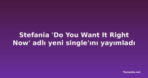 Stefania 'Do You Want It Right Now' adlı yeni single'ını yayımladı