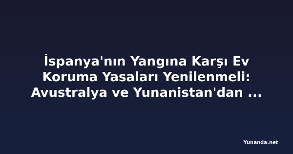 İspanya'nın Yangına Karşı Ev Koruma Yasaları Yenilenmeli: Avustralya ve Yunanistan'dan Alınacak Dersler