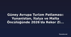 Güney Avrupa Turizm Patlaması: Yunanistan, İtalya ve Malta Öncülüğünde 2026'da Rekor Ziyaretçi