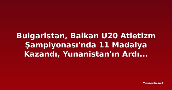 Bulgaristan, Balkan U20 Atletizm Şampiyonası'nda 11 Madalya Kazandı, Yunanistan'ın Ardından İkinci Sırada