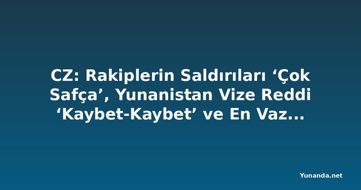 CZ: Rakiplerin Saldırıları ‘Çok Safça’, Yunanistan Vize Reddi ‘Kaybet-Kaybet’ ve En Vazgeçilmez Yapay Zekası Kimi