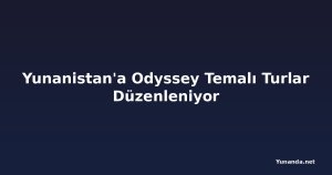 Yunanistan'a Odyssey Temalı Turlar Düzenleniyor