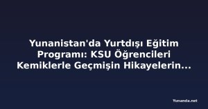 Yunanistan'da Yurtdışı Eğitim Programı: KSU Öğrencileri Kemiklerle Geçmişin Hikayelerini Anlatıyor