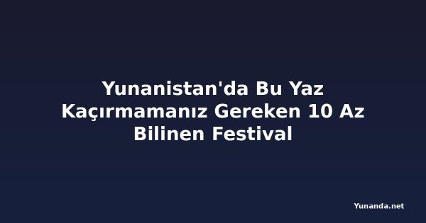 Yunanistan'da Bu Yaz Kaçırmamanız Gereken 10 Az Bilinen Festival