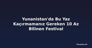 Yunanistan'da Bu Yaz Kaçırmamanız Gereken 10 Az Bilinen Festival