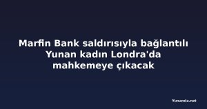 Marfin Bank saldırısıyla bağlantılı Yunan kadın Londra'da mahkemeye çıkacak