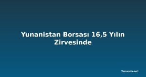 Yunanistan Borsası 16,5 Yılın Zirvesinde