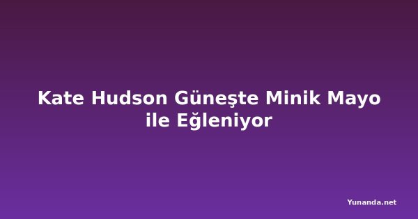 Kate Hudson Güneşte Minik Mayo ile Eğleniyor